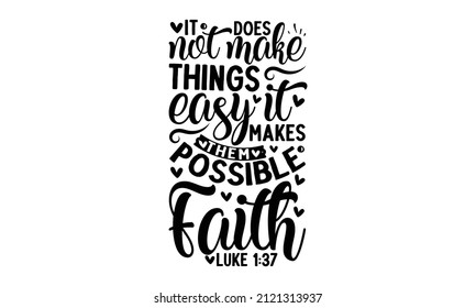 It does not make things easy it makes them possible faith luke - Hand written Vector calligraphy lettering Christianity quote for design, lettering, and starburst, Hand drawn modern calligraphy, 