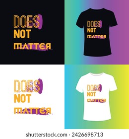 Does not matter   Typography T-shirt Design. If you are looking for a Typography t-shirt design. So it is the best design for you.