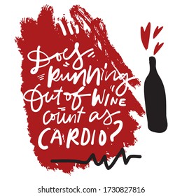 Does running out of wine count as cardio? Wine. Hand lettering illustration for your design