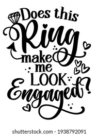 Does this ring make me look Engaged - Black hand lettered quote with diamond rings for greeting cards, gift tags, labels, wedding sets. Groom and bride design. Bachelorette party.