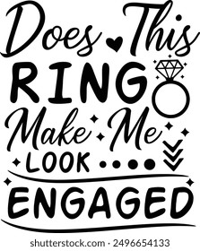 Does This Ring Make Me Look Engaged Funny Bride Engagement Typography Design