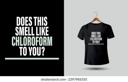Does this smell like chloroform to you. Funny Shirt, Funny Quote Shirt, Inappropriate Shirt, Sarcastic tshirt. svg