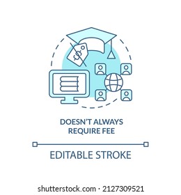 Doesnt always require fee turquoise concept icon. Lifelong learning characteristics abstract idea thin line illustration. Isolated outline drawing. Editable stroke. Arial, Myriad Pro-Bold fonts used