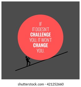 If it doesn't challenge you, it doesn't change you. (Motivational Quote Poster Design)