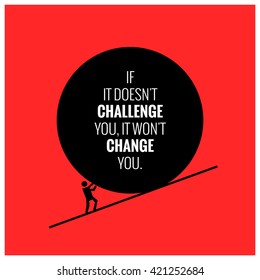 If it doesn't challenge you, it doesn't change you. (Motivational Quote Poster Design)