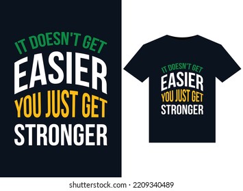 It doesn't get easier you just get stronger illustrations for the print-ready T-Shirts design