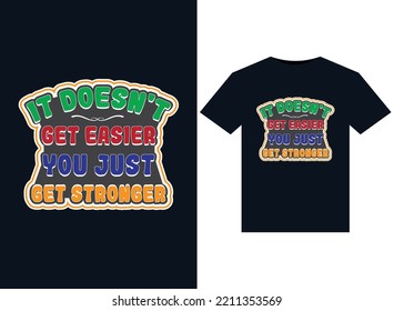 It doesn't get easier you just get stronger illustrations for print-ready T-Shirts design