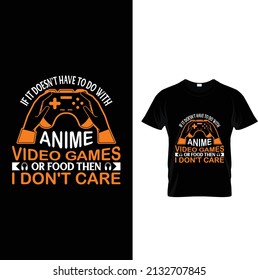 If it doesn't have to do with anime video games t-shirt design.