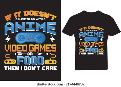 If it doesn't have to do with anime video games T Shirt, Video Game T Shirt Design, Anime Shirt. svg