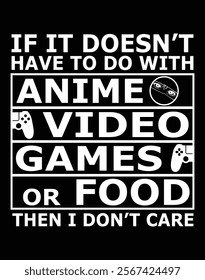 If It’s Doesn't Have To Do With Anime Video Games Or Food Then I Don't Care.