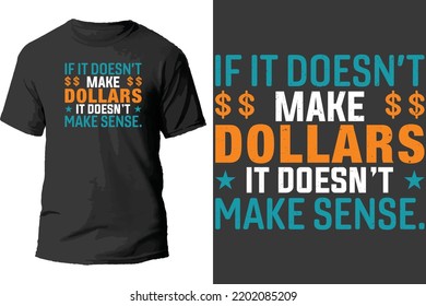 If It Doesn't Make Dollars It Doesn't Make Sense T Shirt Design.