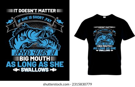 IT DOESN'T MATTER IF SHE IS SHORT,FAT AND HAS A BIG MOUTH AS LONG AS SHE SWALLOWS
