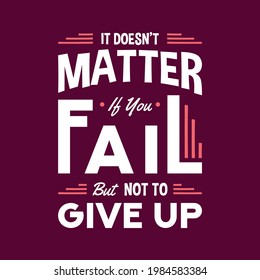 it doesn't matter if you fail but no to give up lettering quotes typography design. Hand written motivational quote vector illustration.