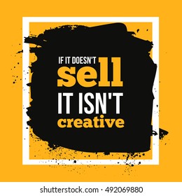 If it doesn`t sell it isn`t creative ispirational motivational quote. Positive affirmation, inspirational quote for T shirt graphics. Apparel print design. Vector illustration.