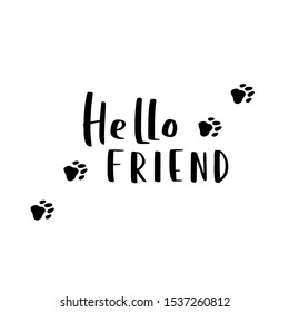 Dog adoption hand written lettering. Brush lettering quote about pets Hello friend. Vector motivational saying with black ink on white isolated background