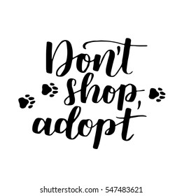 Dog adoption hand written lettering. Brush lettering quote about the dog Don't shop, adopt . Vector motivational saying with black ink on white isolated background.