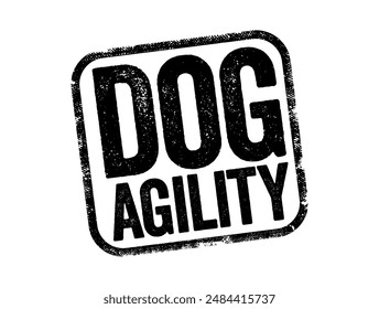 Dog Agility is a dog sport in which a handler directs a dog through an obstacle course in a race for both time and accuracy, text stamp concept background