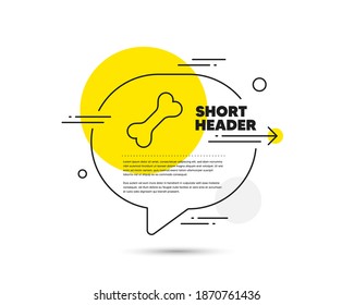 Dog bone line icon. Speech bubble vector concept. Pets food sign. Pet feeding symbol. Dog bone line icon. Abstract bubble balloon badge. Vector