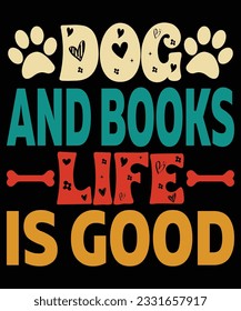 Dog And Books Life Is Good Book Lovers T shirt Print Template