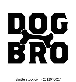 Dog bro. Stylish typography t-shirt and apparel poster. Premium Vector