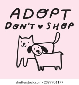 Dog with cat and phrase - Adopt don't stop. Hand drawn vector illustration design on pink background.