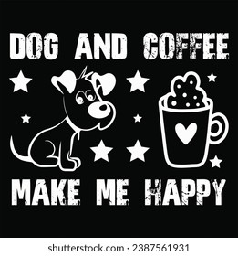 EL PERRO Y EL CAFÉ ME HACEN FELIZ CON EL DISEÑO DE CAMISETAS