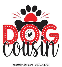 Dog Cousin - Dog T-shirt And  SVG Design, Vector File.
