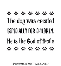 The dog was created especially for children. He is the God of frolic. Vector Quote