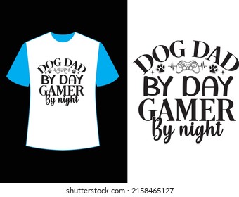DOG DAD BY DAY GAMER BY NIGHT t shirt design