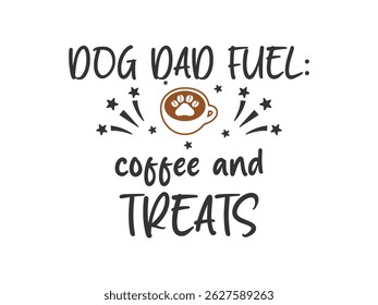 Dog dad fuel Coffee and Treats funny dog lover t shirt design 