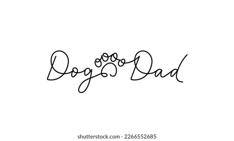 Dog Dad hand drawn lettering design with paw print in continuous line style. Funny lettering dog quote for T shirt, print, poster. Pet Dad life inspirational typography concept. Vector illustration