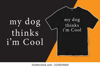 Dog Dad Shirt, My Dog Thinks Im Cool,