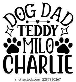 Dog Dad Teddy Milo Charlie   SVG  T shirt design Vector File