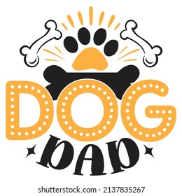 Dog Dad - Dog T-shirt And  SVG Design, Vector File.