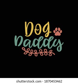 Dog Daddy. Dog Lovers, Typography Motivational Quotes Design, Printing For T shirt, Banner, Poster, Mug Etc, Vector Illustration