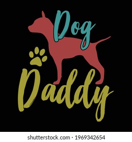 dog daddy,animal lover, typography lettering design, printing for t shirt, banner, poster, mug etc