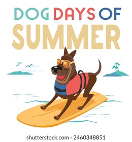 Dog Days of Summer on sea beach fancy vector poster. Cute dog in sunglasses enjoy surfing comic cartoon illustration. Summer beach fun leisure relax concept. Holiday vacation season banner background