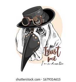 Dog English Mastiff in a Medieval Plague Doctor mask and in a Steampunk hat with glasses. Trust me. I'm a doctor - lettering quote. T-shirt composition, hand drawn style print. Vector illustration.