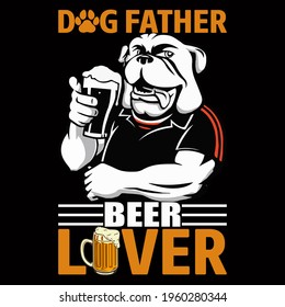 Dog father beer lover vector illustration format that are perfect for t-shirt, coffee mug, poster, cards, pillow cover, sticker, and Musk design.