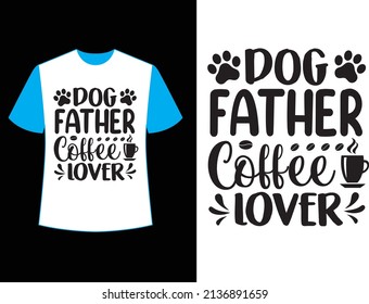 dog father coffee lover t shirt design.