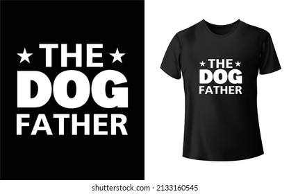 The Dog Father T-Shirt Design,  Unique, And Colorful Puppy T-Shirt Design.