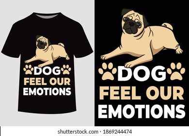 Dog feel our emotions.Dog t shirt design.Dog quote typography t-shirt. Vector Illustration quotes. Design template for t shirt print, poster, cases,cover, banner, gift card, label sticker, flyer, mug.