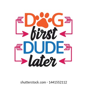 dog first dude later inspiring funny saying quote vector graphic design for souvenir printing and for cutting machine