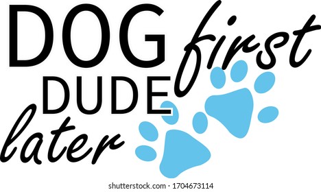 Dog first dude later. Pets quotes vector. Quotes