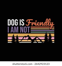 Dog Is Friendly, I Am Not