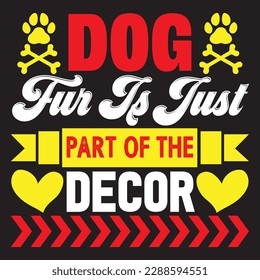 Dog Fur I s Just Part Of The DecorT-shirt Design Vector File