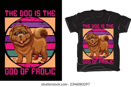 The dog is the god of frolic, t-shirt design, dog t-shirt design, t-shirt design vector
