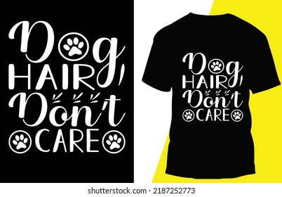 dog hair don’t care typograpy r shirt design