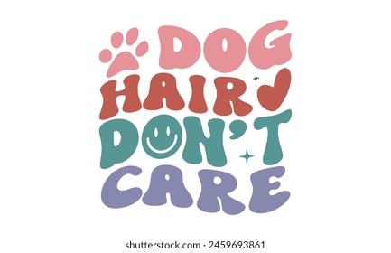 Dog Hair Don't Care T Shirt Design, Vector File 