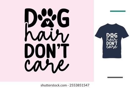 Dog hair don't care t shirt design